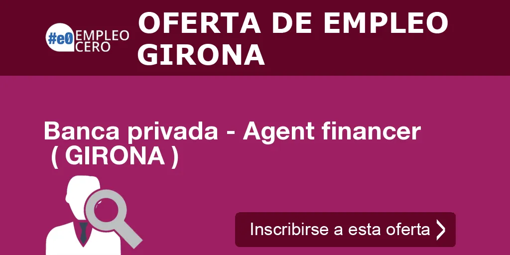Banca privada - Agent financer ( GIRONA ) Banca privada - Agent financer ( GIRONA )