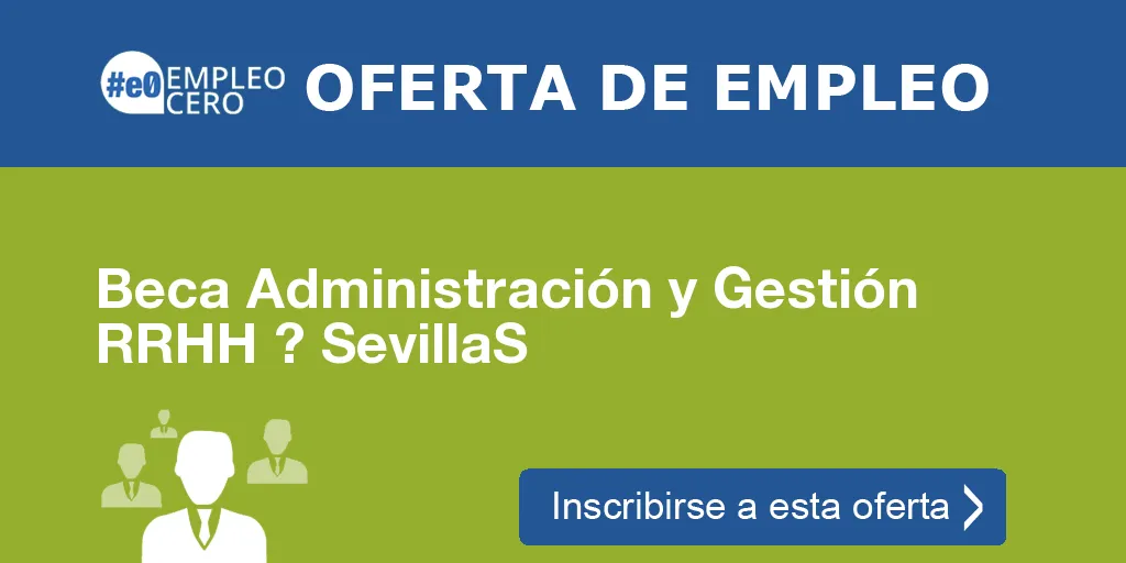 Beca Administración y Gestión RRHH ? SevillaS Beca Administración y Gestión RRHH ? SevillaS