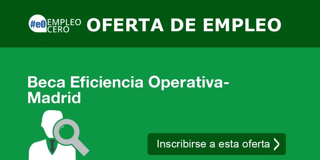 Beca Eficiencia Operativa- Madrid Beca Eficiencia Operativa- Madrid