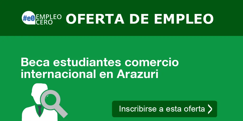 Beca estudiantes comercio internacional en Arazuri