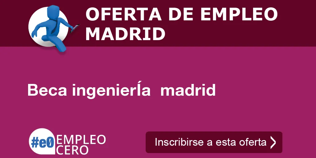 Beca ingenierÍa madrid Beca ingenierÍa madrid