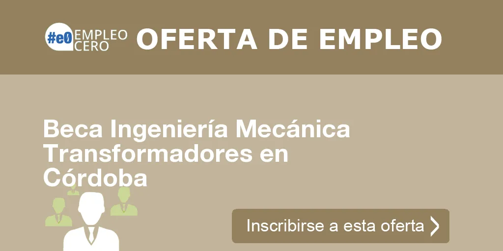Beca Ingeniería Mecánica Transformadores en Córdoba Beca Ingeniería Mecánica Transformadores en Córdoba