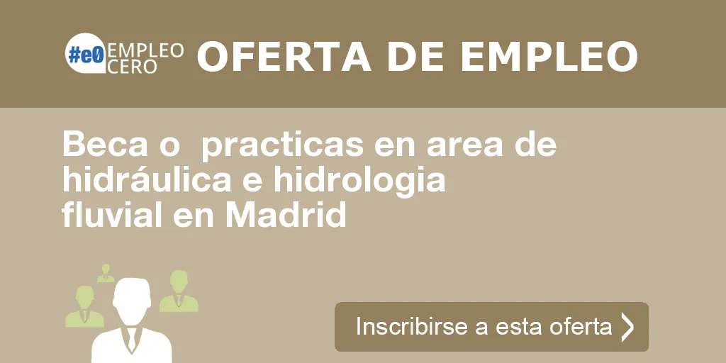 Beca o  practicas en area de hidráulica e hidrologia fluvial en Madrid