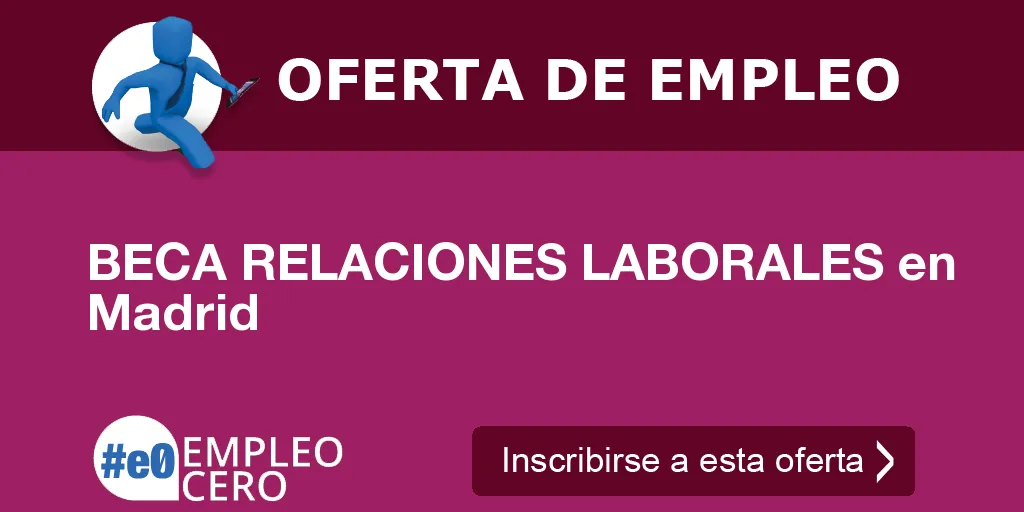 BECA RELACIONES LABORALES en Madrid BECA RELACIONES LABORALES en Madrid