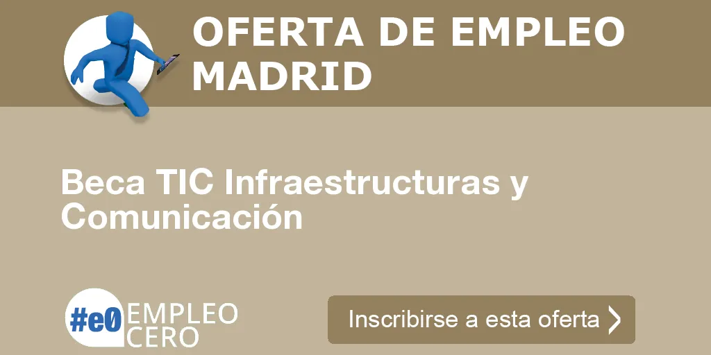 Beca TIC Infraestructuras y Comunicación Beca TIC Infraestructuras y Comunicación