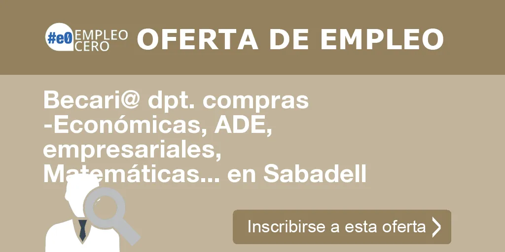 Becari@ dpt. compras -Económicas, ADE, empresariales, Matemáticas... en Sabadell Becari@ dpt. compras -Económicas, ADE, empresariales, Matemáticas... en Sabadell
