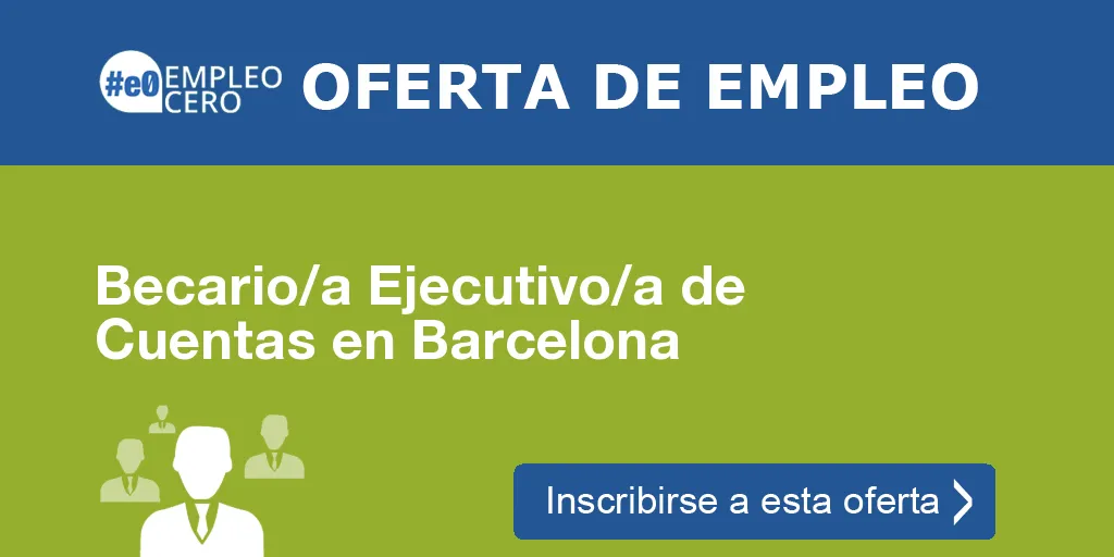 Becario/a Ejecutivo/a de Cuentas en Barcelona Becario/a Ejecutivo/a de Cuentas en Barcelona