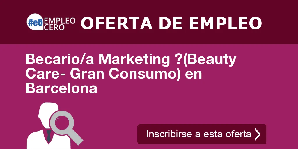 Becario/a Marketing ?(Beauty Care- Gran Consumo) en Barcelona
