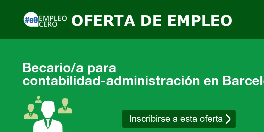 Becario/a para contabilidad-administración en Barcelona Becario/a para contabilidad-administración en Barcelona