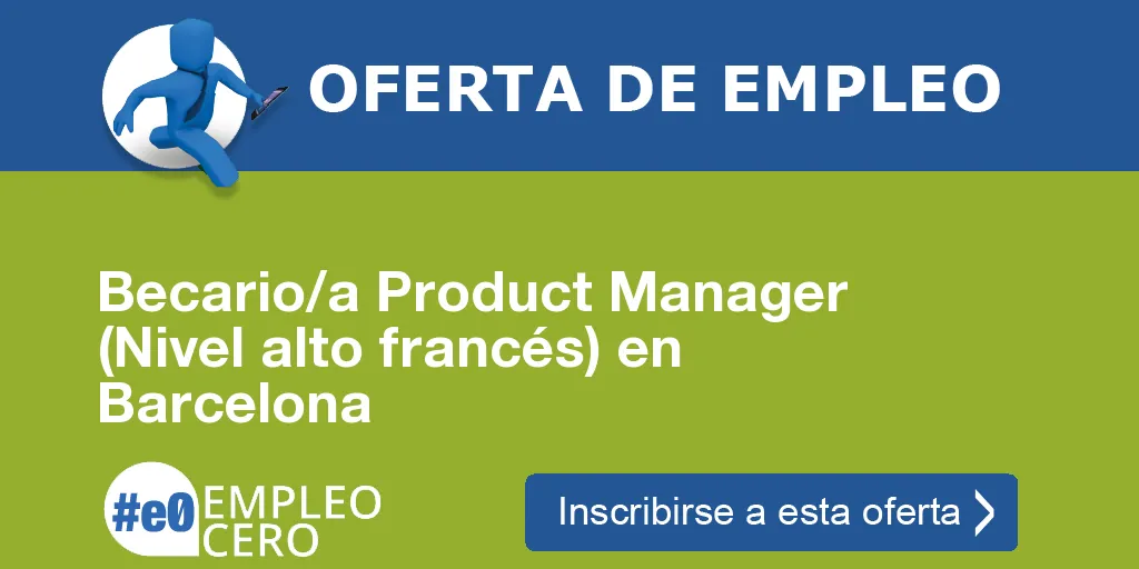 Becario/a Product Manager (Nivel alto francés) en Barcelona Becario/a Product Manager (Nivel alto francés) en Barcelona