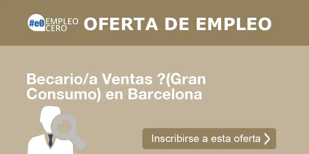 Becario/a Ventas ?(Gran Consumo) en Barcelona