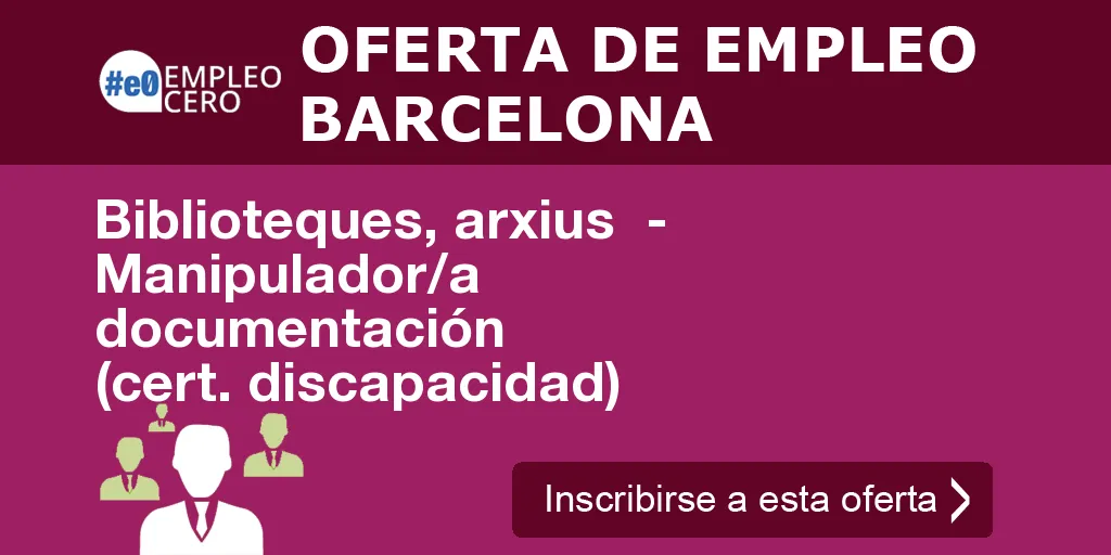 Biblioteques, arxius - Manipulador/a documentación (cert. discapacidad) Biblioteques, arxius - Manipulador/a documentación (cert. discapacidad)