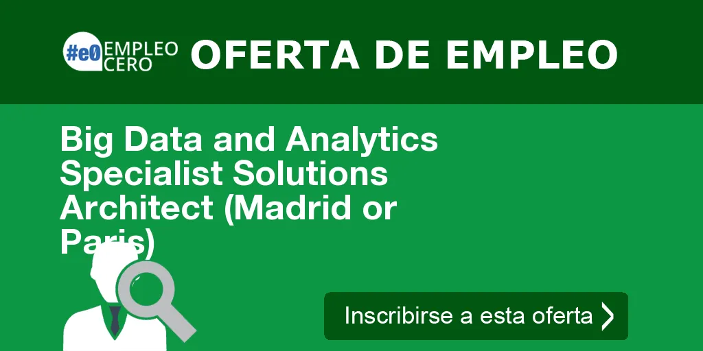 Big Data and Analytics Specialist Solutions Architect (Madrid or Paris)