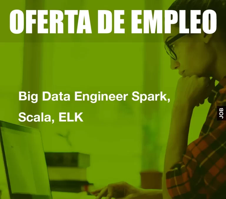 Big Data Engineer Spark, Scala, ELK