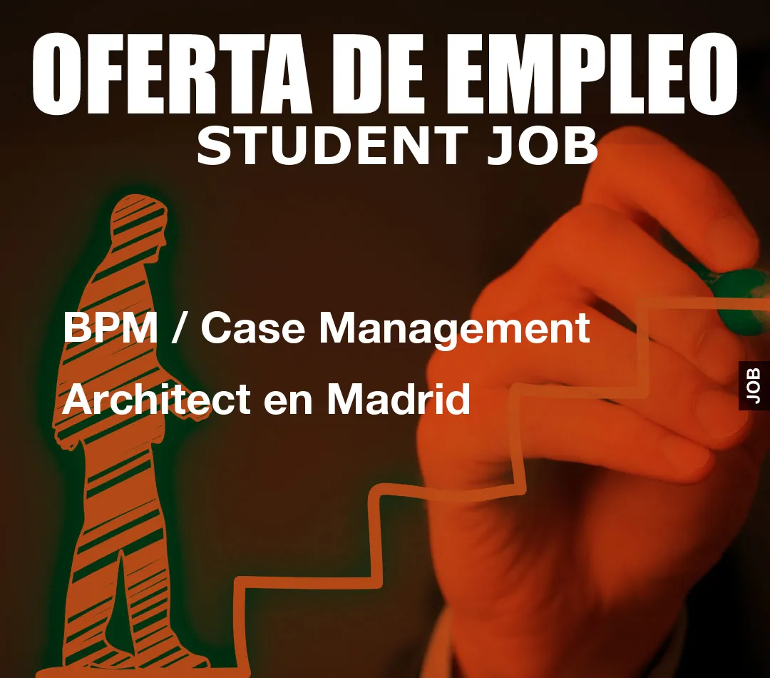 BPM / Case Management  Architect en Madrid