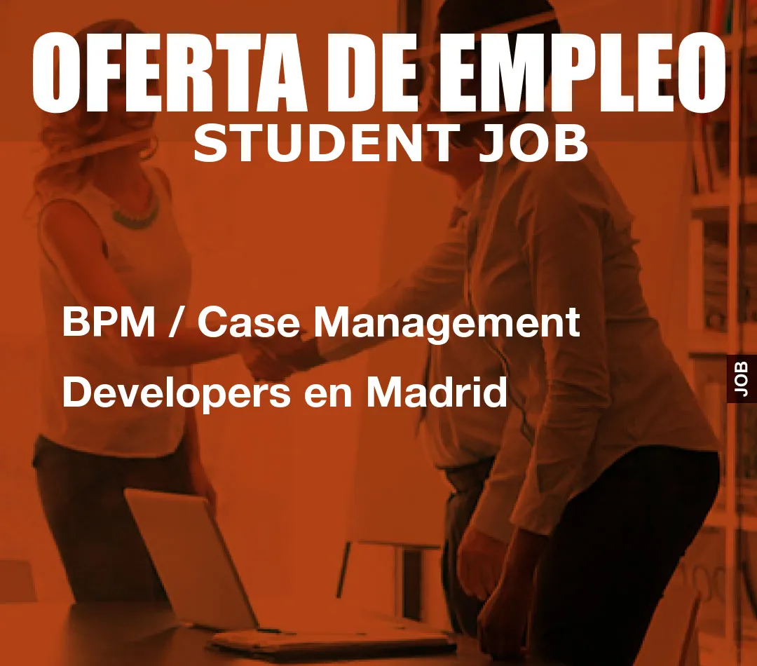 BPM / Case Management Developers en Madrid
