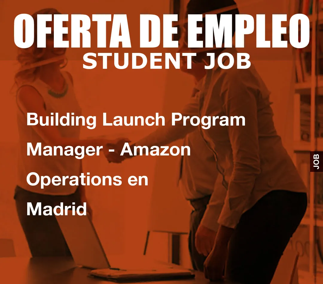 Building Launch Program Manager – Amazon Operations en Madrid