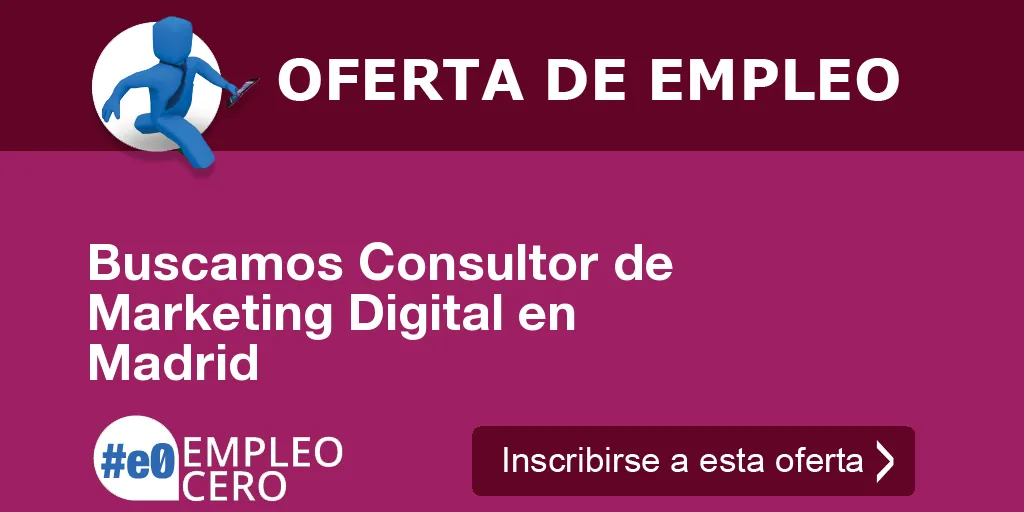Buscamos Consultor de Marketing Digital en Madrid Buscamos Consultor de Marketing Digital en Madrid