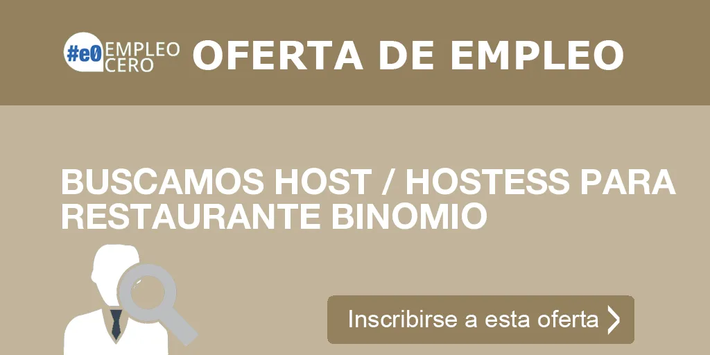 BUSCAMOS HOST / HOSTESS PARA RESTAURANTE BINOMIO BUSCAMOS HOST / HOSTESS PARA RESTAURANTE BINOMIO