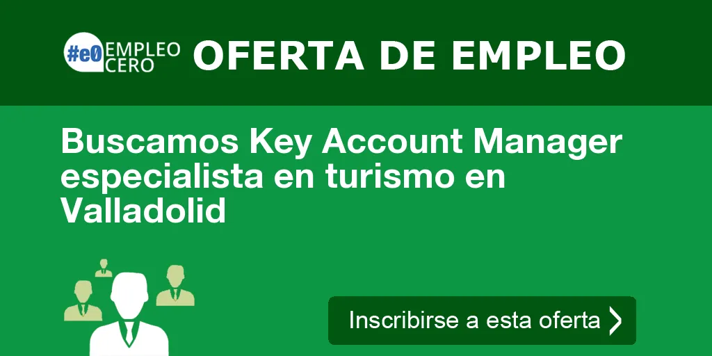 Buscamos Key Account Manager especialista en turismo en Valladolid Buscamos Key Account Manager especialista en turismo en Valladolid