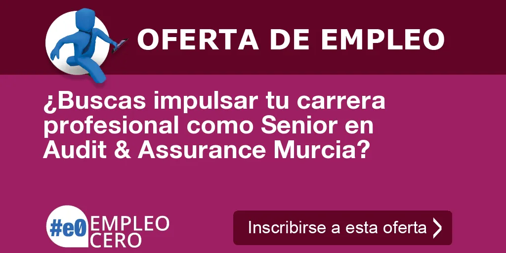¿Buscas impulsar tu carrera profesional como Senior en Audit & Assurance Murcia? ¿Buscas impulsar tu carrera profesional como Senior en Audit & Assurance Murcia?