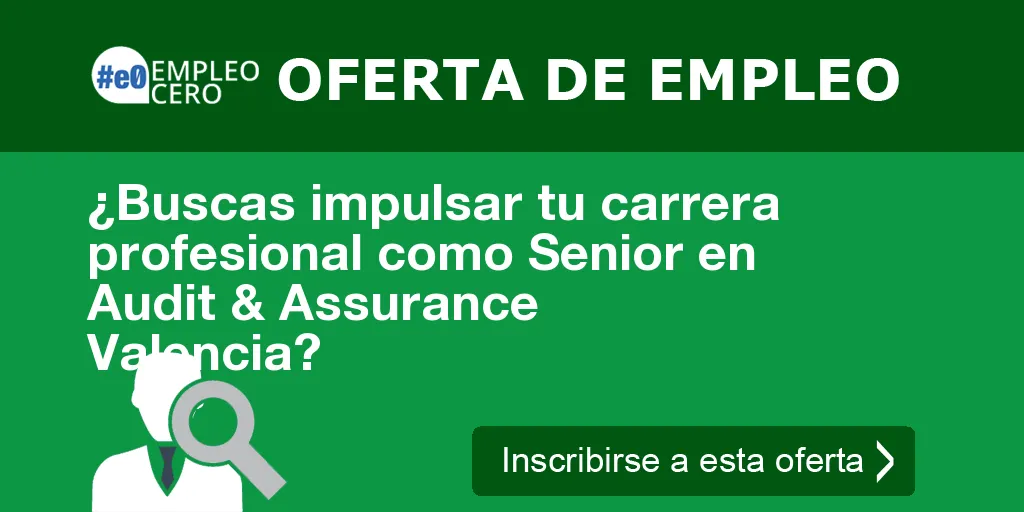 ¿Buscas impulsar tu carrera profesional como Senior en Audit & Assurance Valencia?