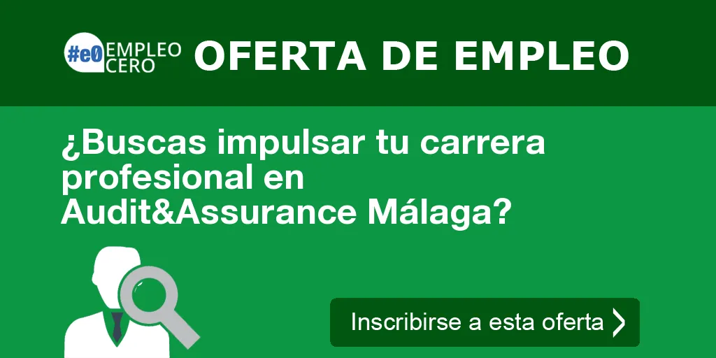 ¿Buscas impulsar tu carrera profesional en Audit&Assurance Málaga?