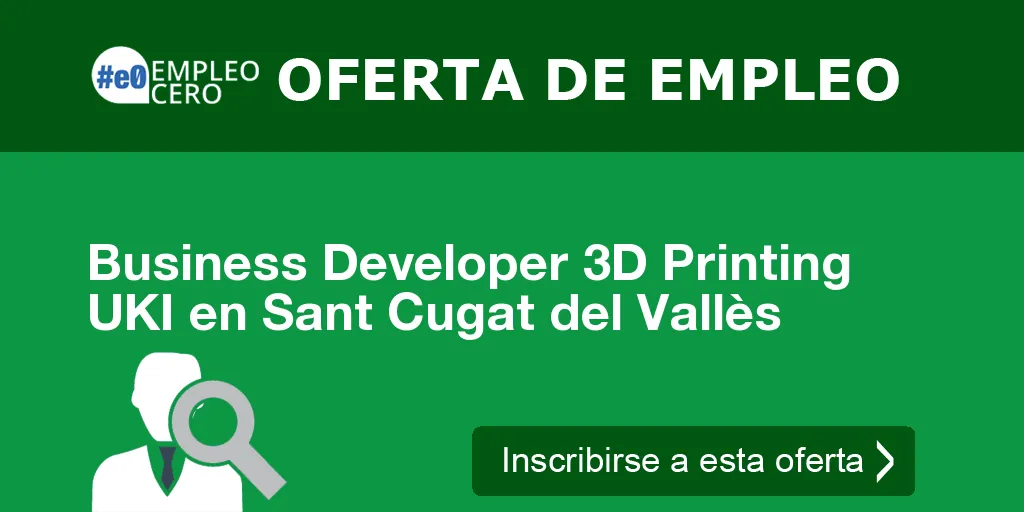 Business Developer 3D Printing UKI en Sant Cugat del Vallès