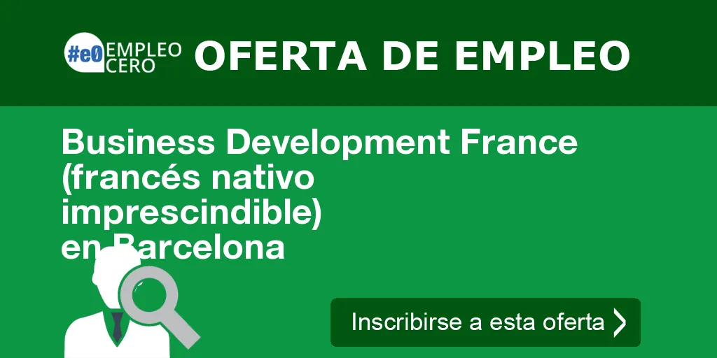 Business Development France (francés nativo imprescindible) en Barcelona Business Development France (francés nativo imprescindible) en Barcelona