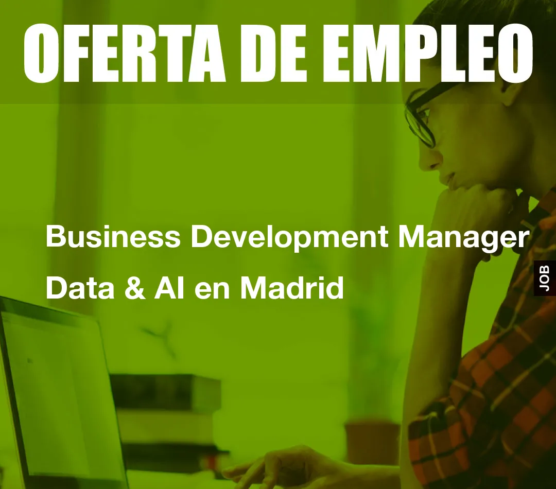 Business Development Manager Data & AI en Madrid Business Development Manager Data & AI en Madrid
