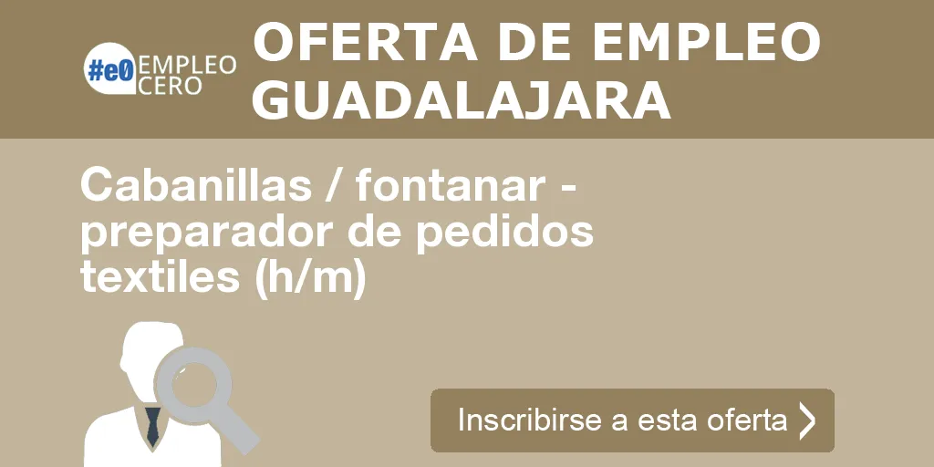Cabanillas / fontanar - preparador de pedidos textiles (h/m)