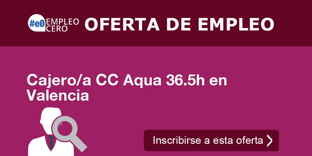 Cajero/a CC Aqua 36.5h en Valencia