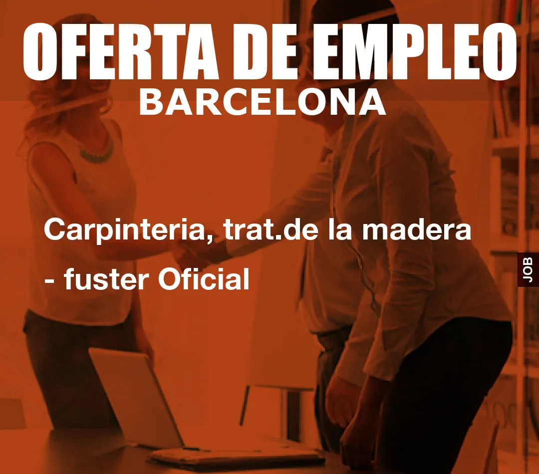 Carpinteria, trat.de la madera – fuster Oficial