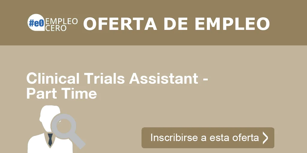 Clinical Trials Assistant - Part Time Clinical Trials Assistant - Part Time