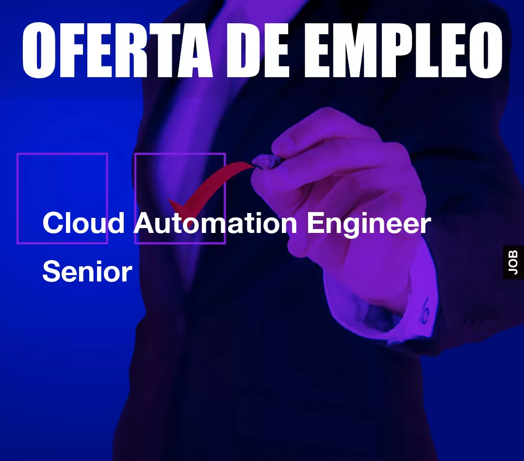 Cloud Automation Engineer Senior Cloud Automation Engineer Senior