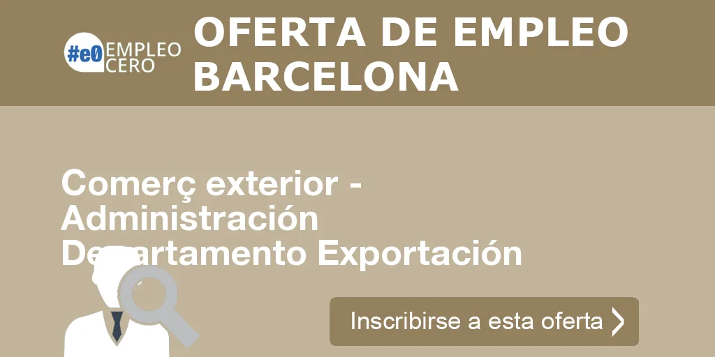 Comerç exterior - Administración Departamento Exportación Comerç exterior - Administración Departamento Exportación