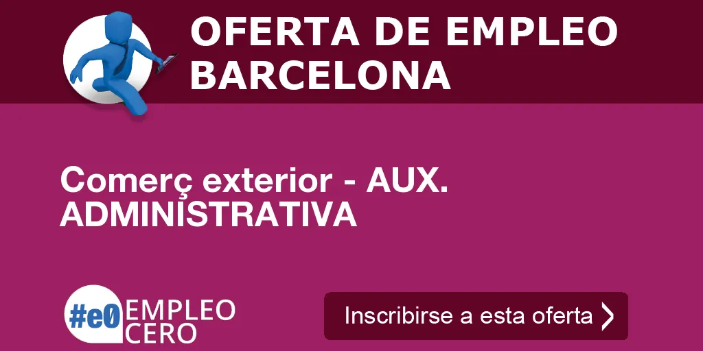 Comerç exterior - AUX. ADMINISTRATIVA Comerç exterior - AUX. ADMINISTRATIVA