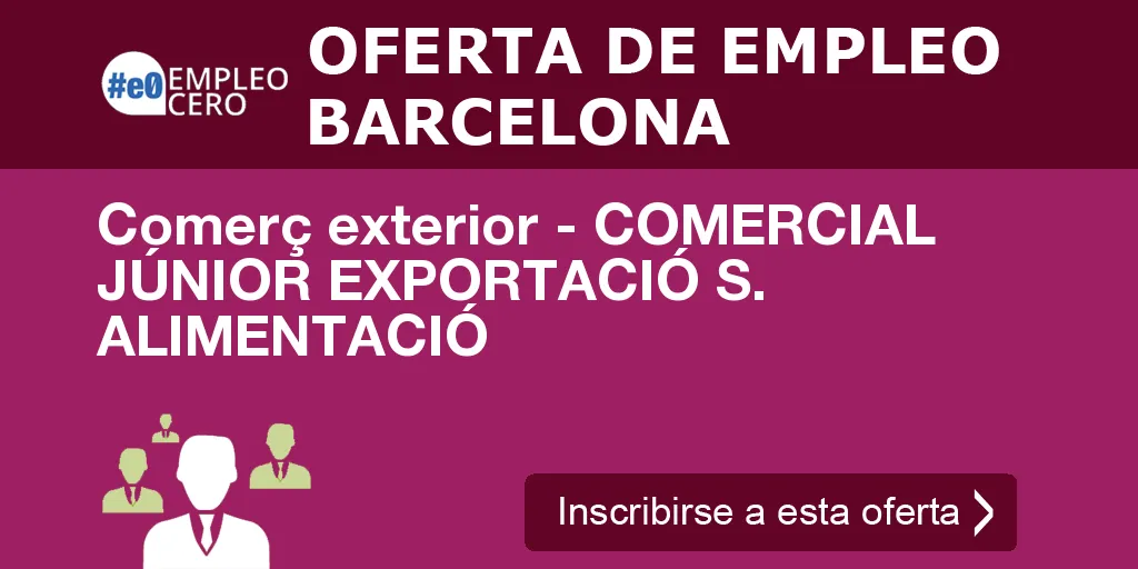 Comerç exterior - COMERCIAL JÚNIOR EXPORTACIÓ S. ALIMENTACIÓ Comerç exterior - COMERCIAL JÚNIOR EXPORTACIÓ S. ALIMENTACIÓ