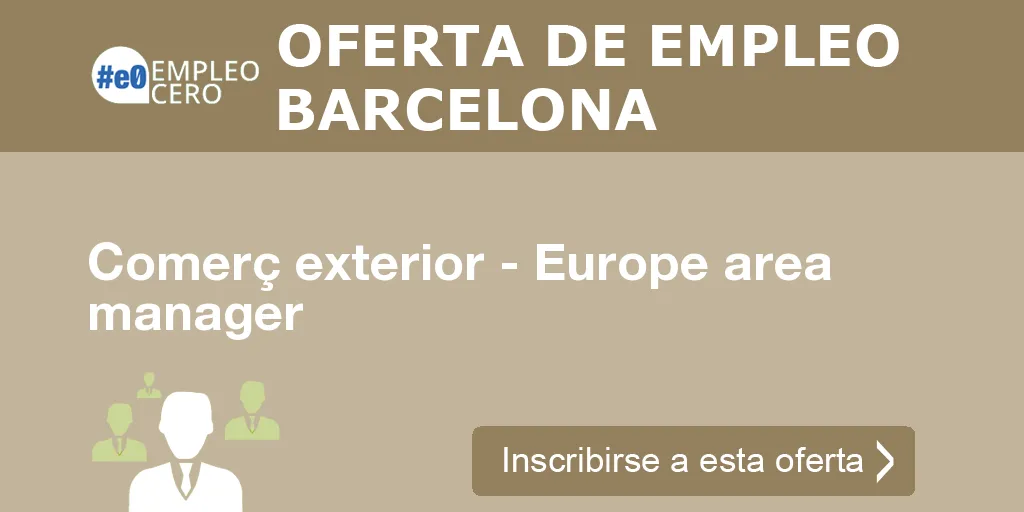 Comerç exterior - Europe area manager Comerç exterior - Europe area manager