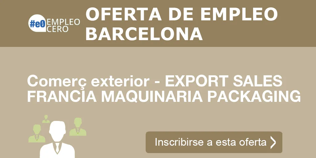 Comerç exterior - EXPORT SALES FRANCIA MAQUINARIA PACKAGING Comerç exterior - EXPORT SALES FRANCIA MAQUINARIA PACKAGING