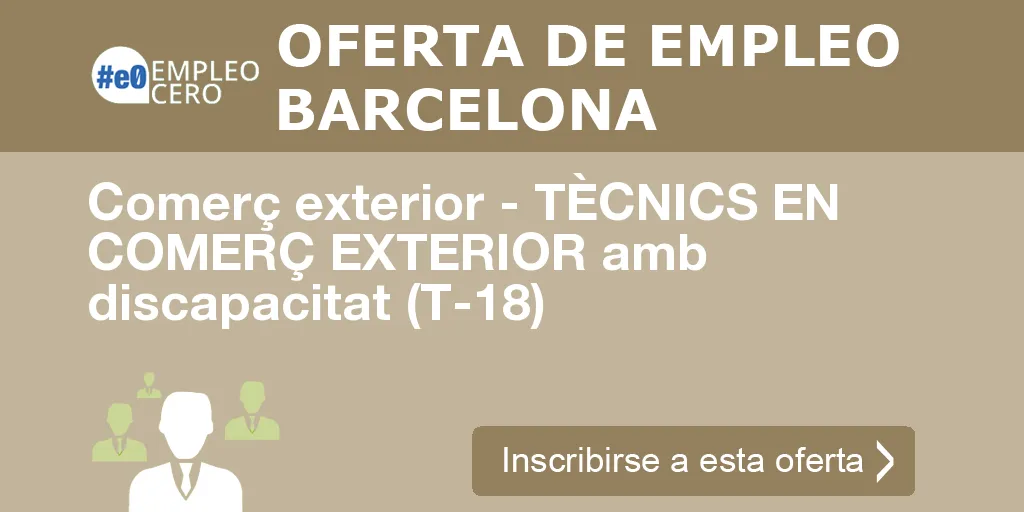 Comerç exterior - TÈCNICS EN COMERÇ EXTERIOR amb discapacitat (T-18) Comerç exterior - TÈCNICS EN COMERÇ EXTERIOR amb discapacitat (T-18)