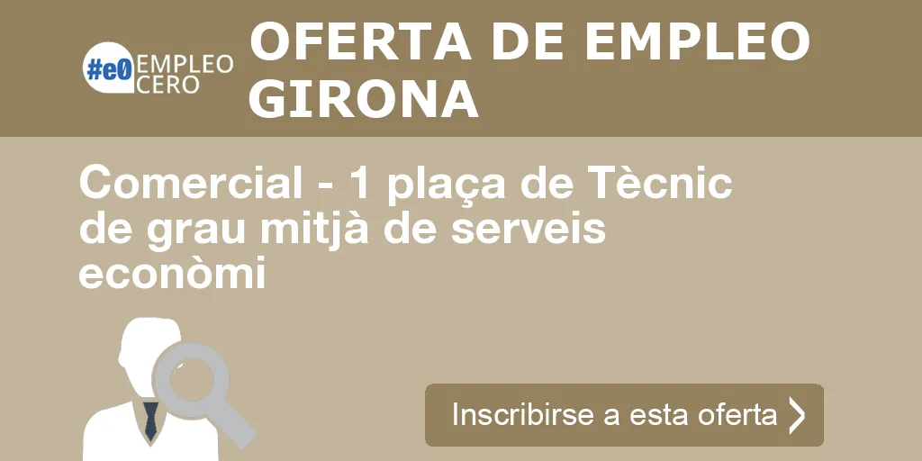 Comercial - 1 plaça de Tècnic de grau mitjà de serveis econòmi Comercial - 1 plaça de Tècnic de grau mitjà de serveis econòmi