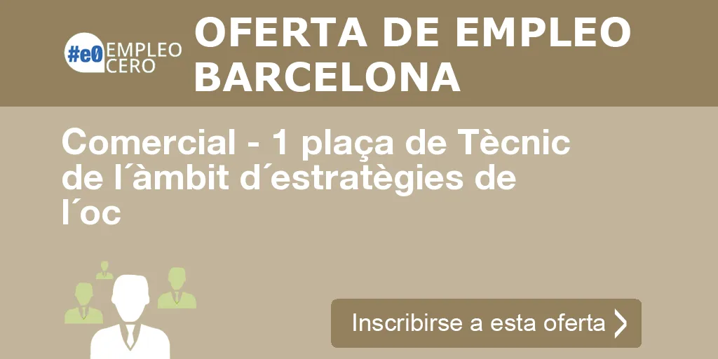 Comercial - 1 plaça de Tècnic de l´àmbit d´estratègies de l´oc Comercial - 1 plaça de Tècnic de l´àmbit d´estratègies de l´oc
