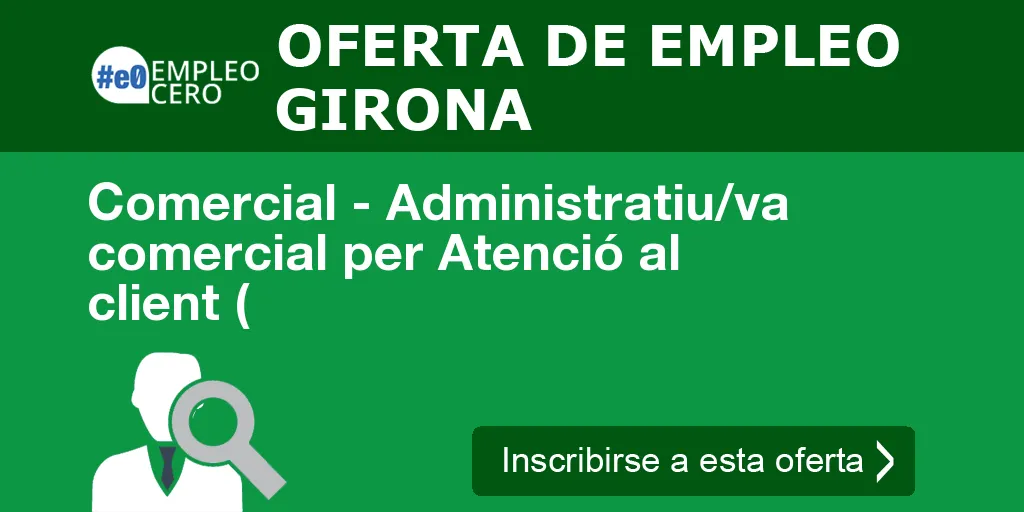 Comercial - Administratiu/va comercial per Atenció al client ( Comercial - Administratiu/va comercial per Atenció al client (