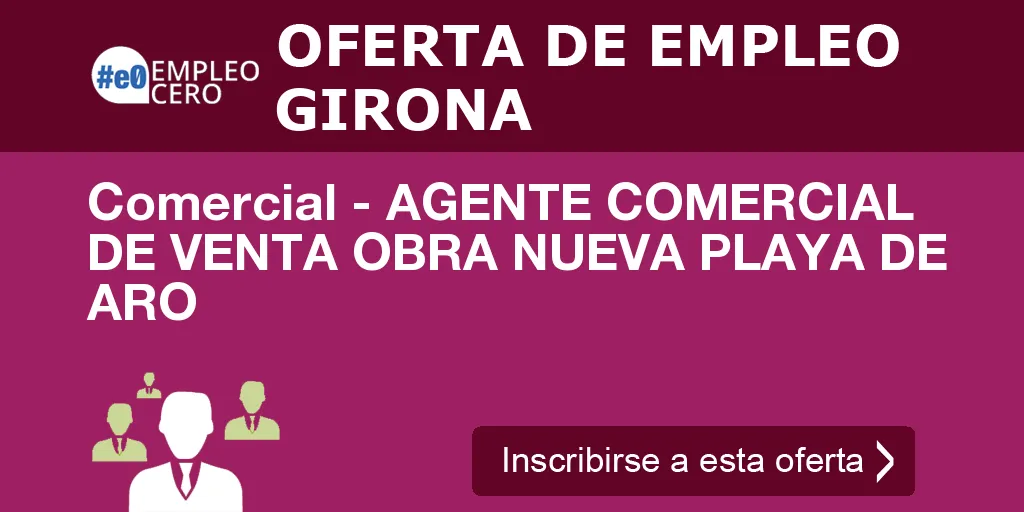 Comercial - AGENTE COMERCIAL DE VENTA OBRA NUEVA PLAYA DE ARO Comercial - AGENTE COMERCIAL DE VENTA OBRA NUEVA PLAYA DE ARO