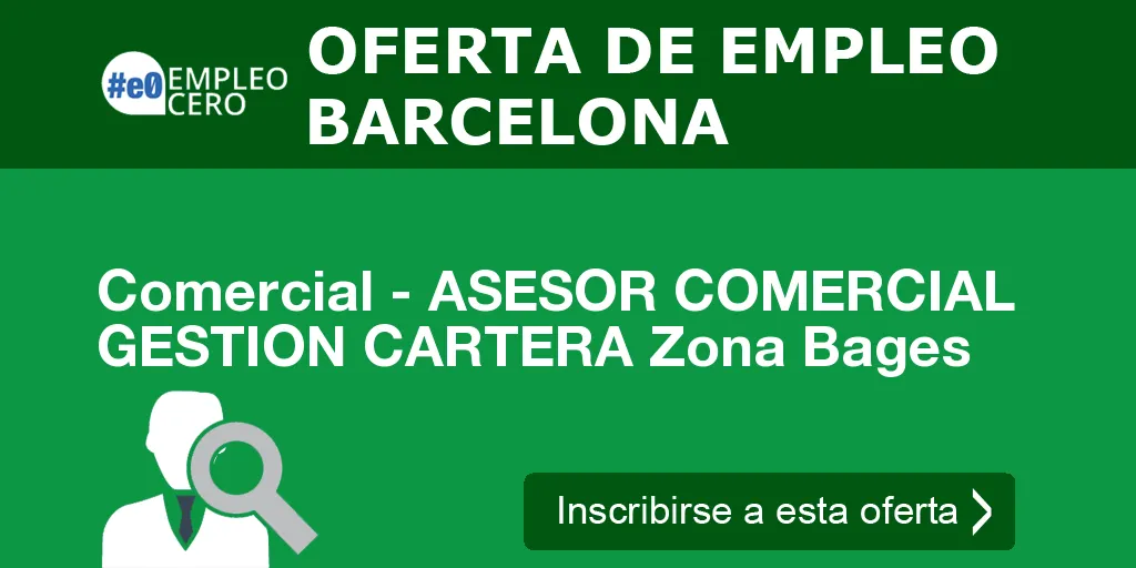 Comercial - ASESOR COMERCIAL GESTION CARTERA Zona Bages Comercial - ASESOR COMERCIAL GESTION CARTERA Zona Bages