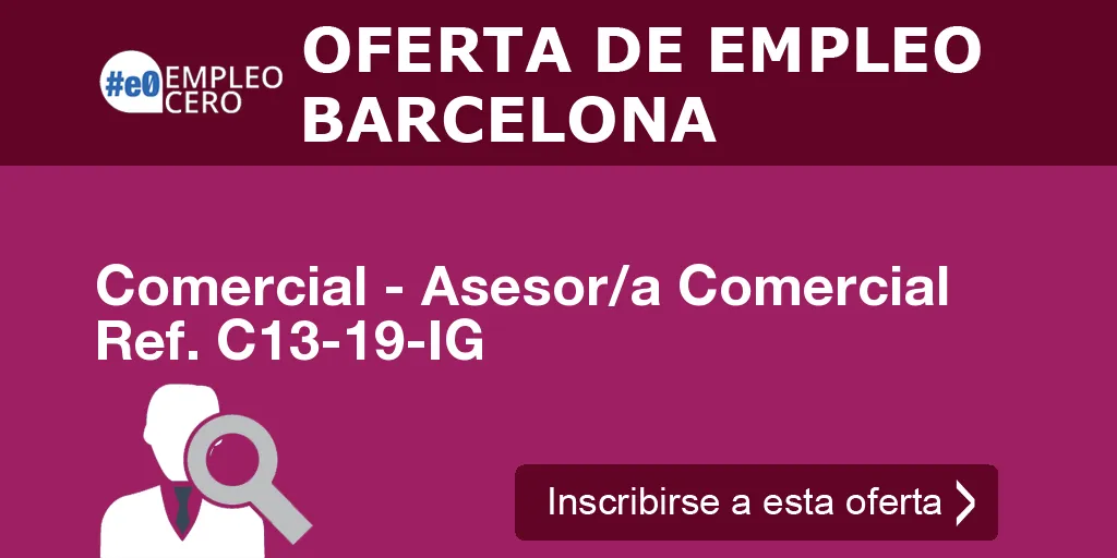Comercial - Asesor/a Comercial Ref. C13-19-IG Comercial - Asesor/a Comercial Ref. C13-19-IG