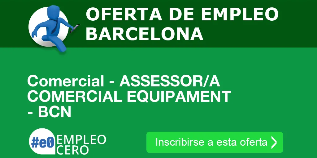 Comercial - ASSESSOR/A COMERCIAL EQUIPAMENT - BCN Comercial - ASSESSOR/A COMERCIAL EQUIPAMENT - BCN