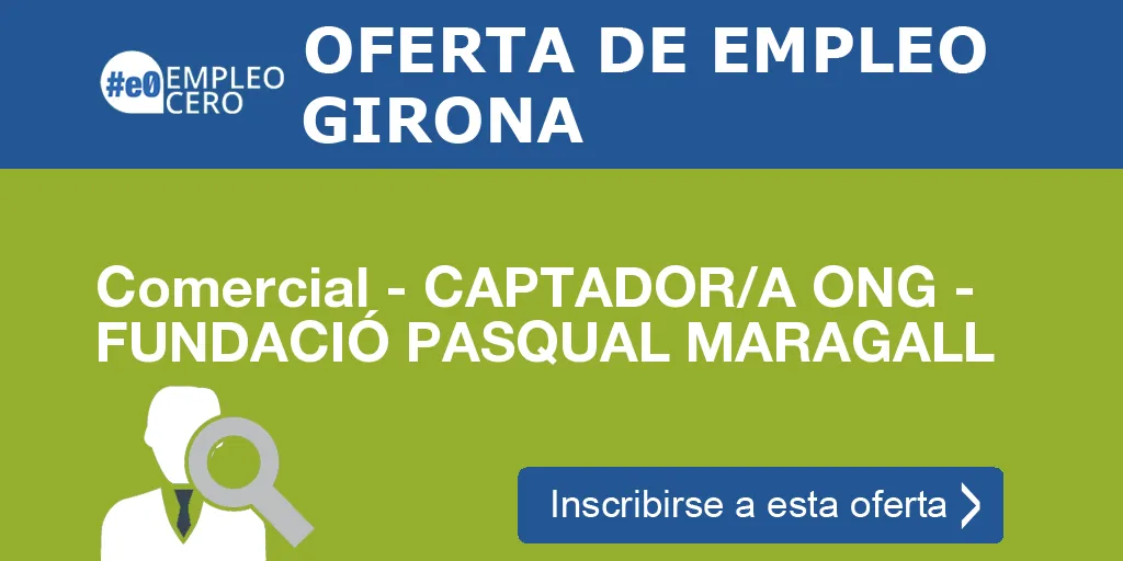 Comercial - CAPTADOR/A ONG - FUNDACIÓ PASQUAL MARAGALL Comercial - CAPTADOR/A ONG - FUNDACIÓ PASQUAL MARAGALL