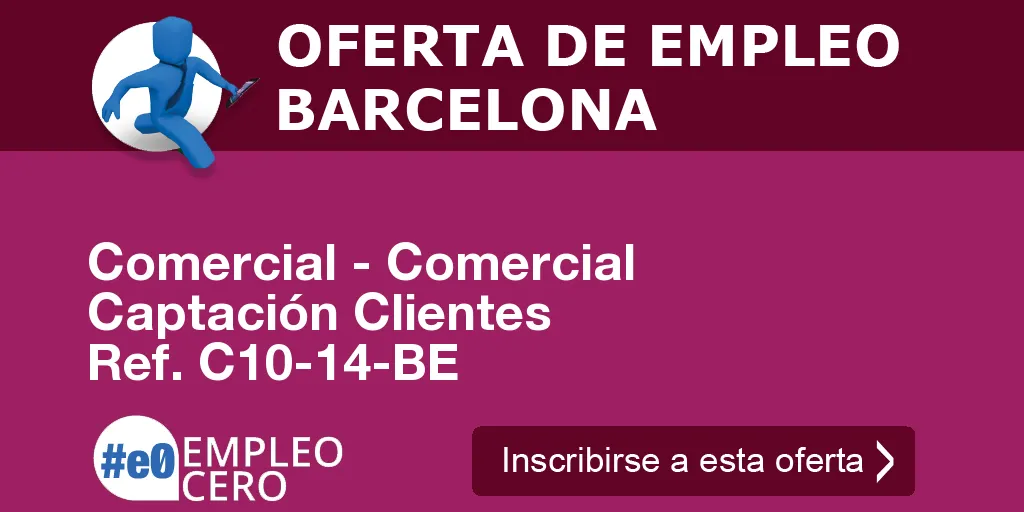 Comercial - Comercial Captación Clientes Ref. C10-14-BE Comercial - Comercial Captación Clientes Ref. C10-14-BE